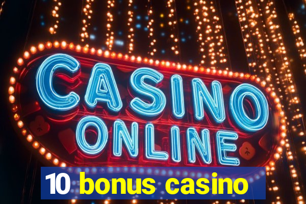 10 bonus casino