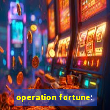 operation fortune: