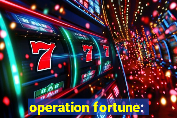 operation fortune: