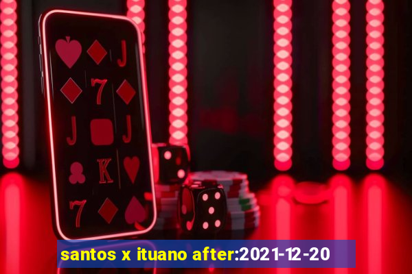 santos x ituano after:2021-12-20