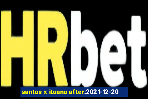 santos x ituano after:2021-12-20