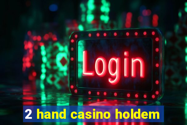 2 hand casino holdem