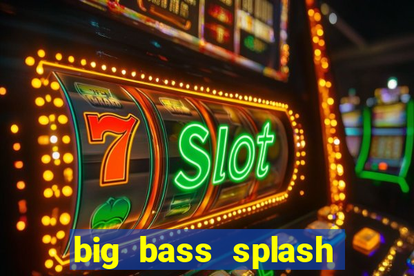 big bass splash demo slot