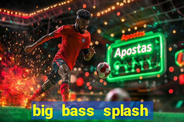 big bass splash demo slot