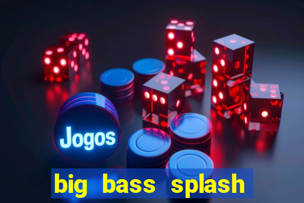 big bass splash demo slot