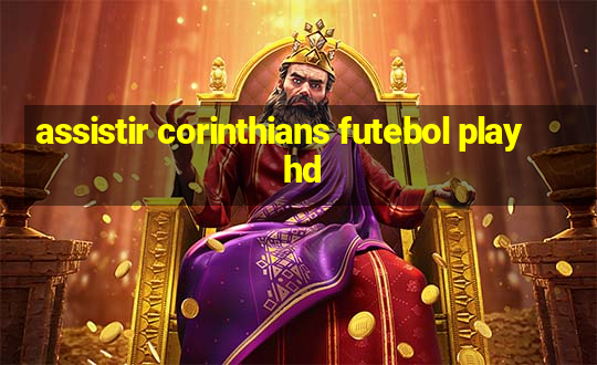 assistir corinthians futebol play hd