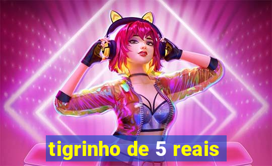 tigrinho de 5 reais