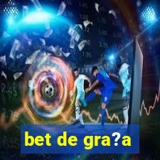 bet de gra?a