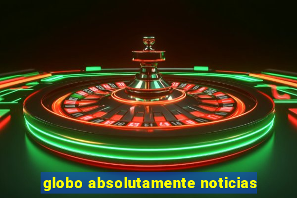 globo absolutamente noticias