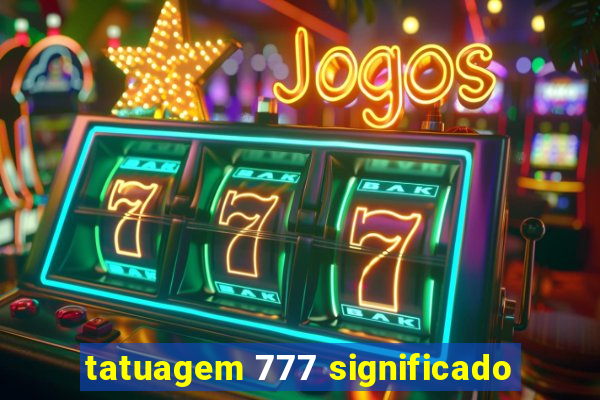 tatuagem 777 significado