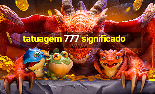 tatuagem 777 significado