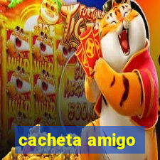 cacheta amigo