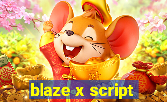 blaze x script