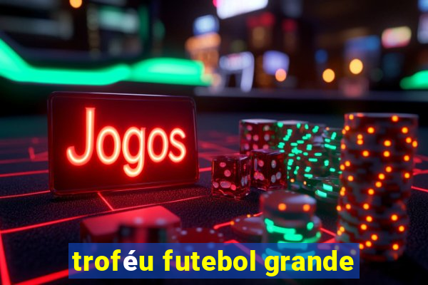 troféu futebol grande