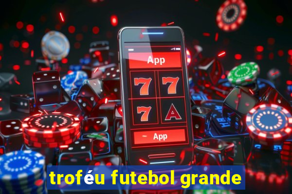 troféu futebol grande