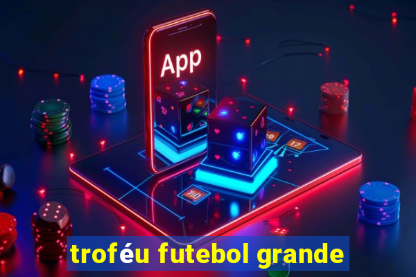 troféu futebol grande