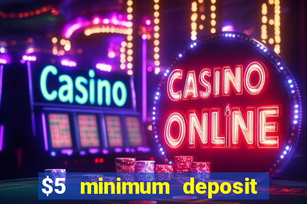 $5 minimum deposit online casino usa