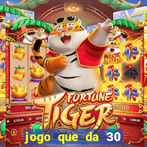 jogo que da 30 reais de b?nus