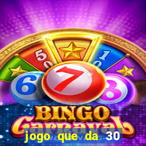 jogo que da 30 reais de b?nus