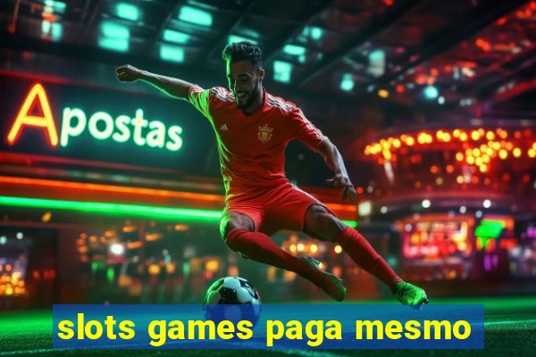 slots games paga mesmo