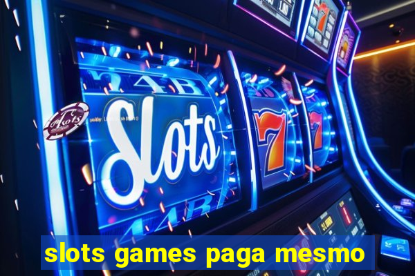 slots games paga mesmo