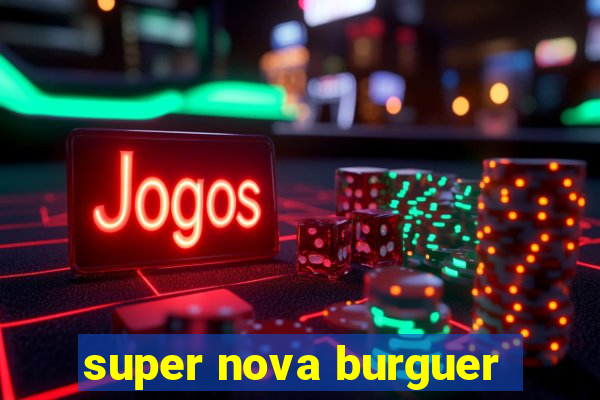 super nova burguer