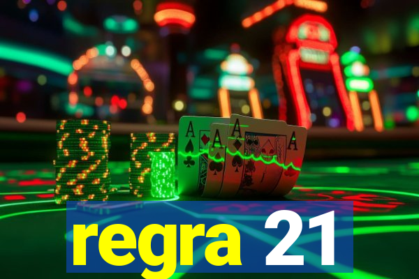 regra 21