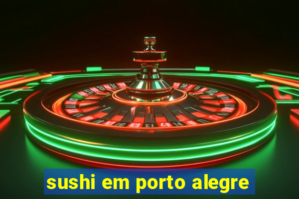 sushi em porto alegre