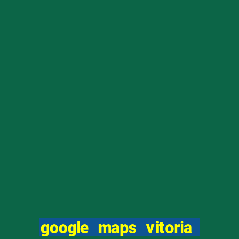 google maps vitoria da conquista