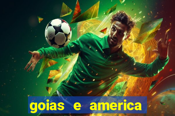 goias e america onde assistir