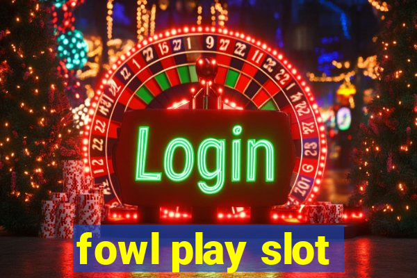 fowl play slot