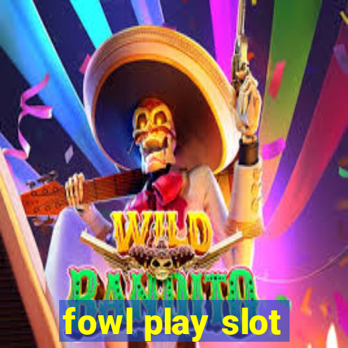 fowl play slot