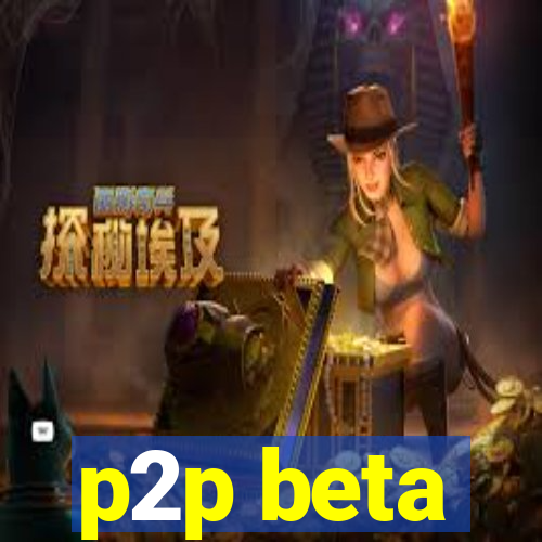 p2p beta