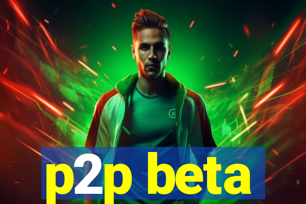 p2p beta