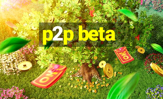 p2p beta