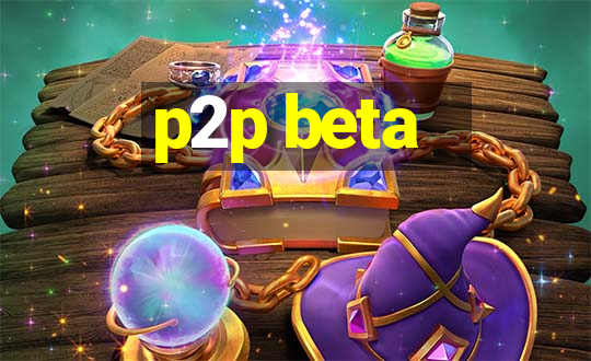 p2p beta