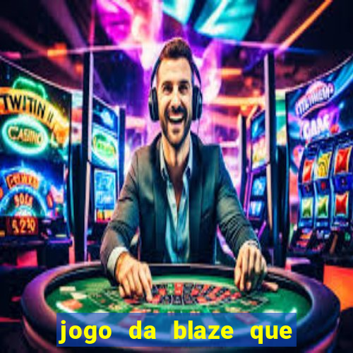 jogo da blaze que ganha dinheiro