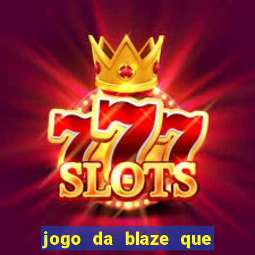 jogo da blaze que ganha dinheiro