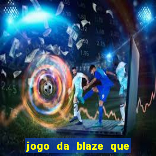 jogo da blaze que ganha dinheiro