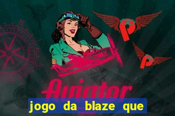 jogo da blaze que ganha dinheiro