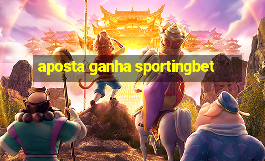 aposta ganha sportingbet