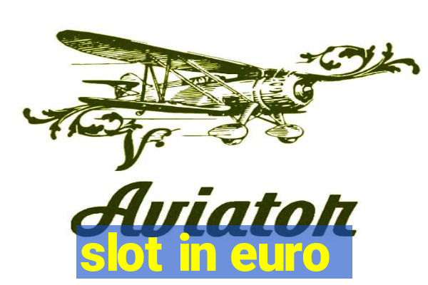 slot in euro