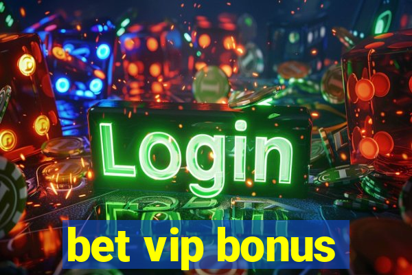 bet vip bonus