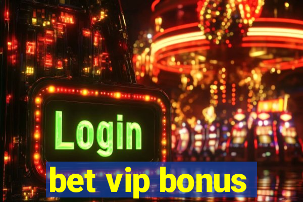 bet vip bonus