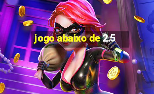 jogo abaixo de 2.5