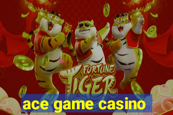 ace game casino