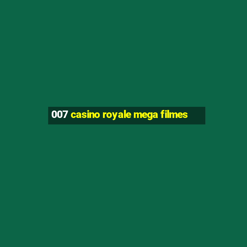 007 casino royale mega filmes