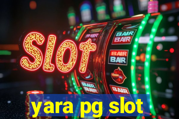 yara pg slot