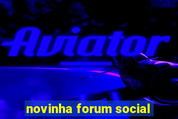 novinha forum social