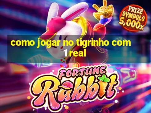 como jogar no tigrinho com 1 real